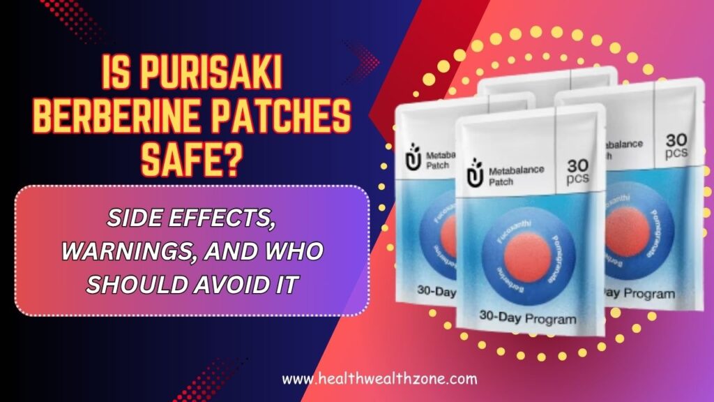 Is Purisaki Berberine Patches Safe? – Side Effects, Warnings, and Who Should Avoid It