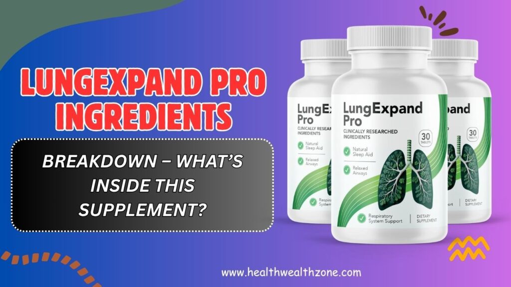LungExpand Pro Ingredients Breakdown – What’s Inside This Supplement?