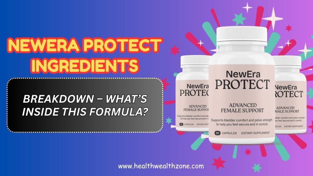 NewEra Protect Ingredients Breakdown – What’s Inside This Formula?