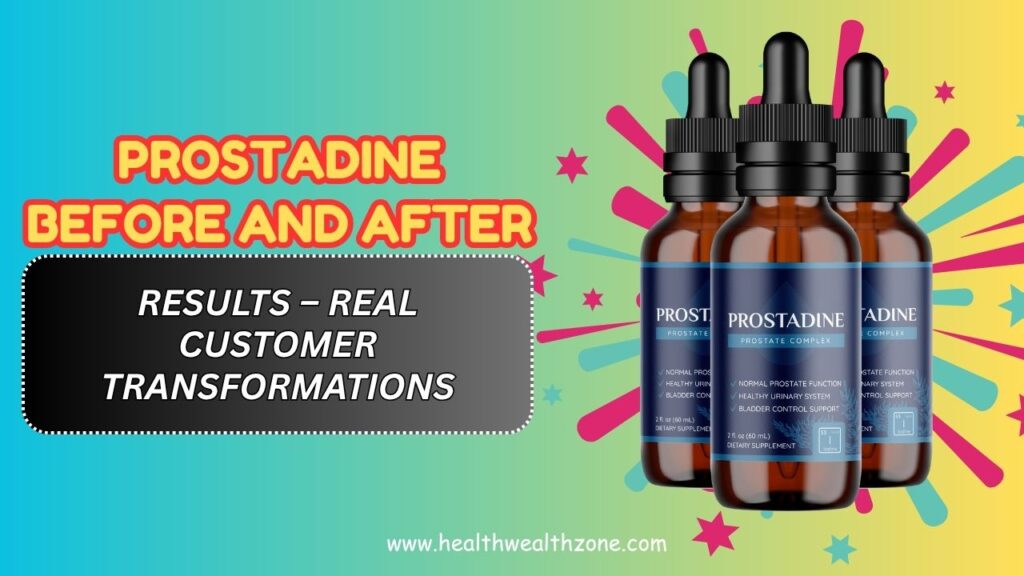 Prostadine Before and After Results – Real Customer Transformations