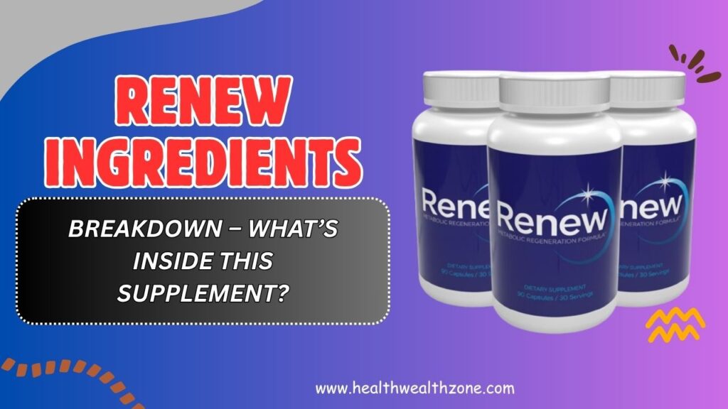 RENEW Ingredients Breakdown – What’s Inside This Supplement?