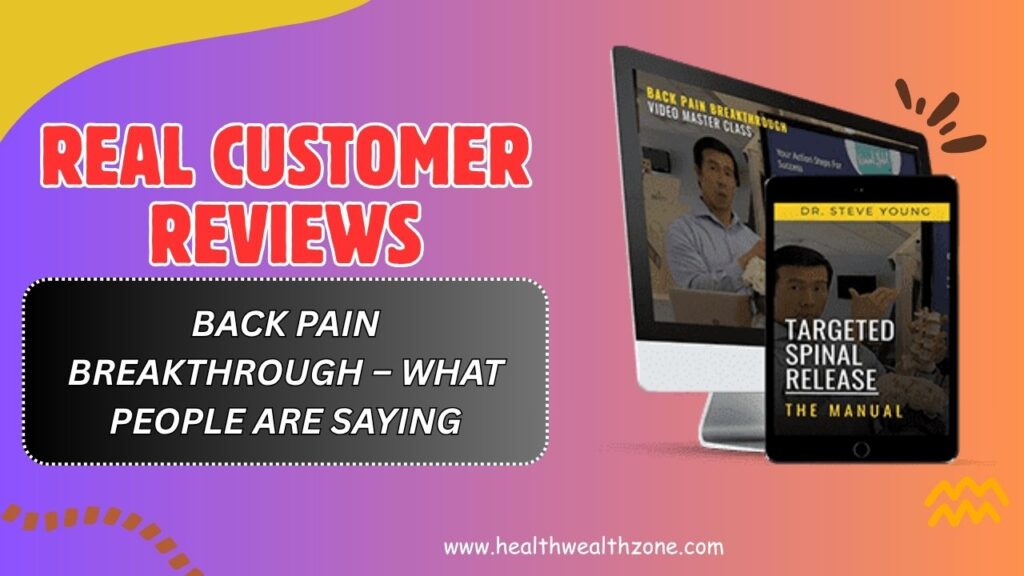 Real Customer Reviews of Back Pain Breakthrough – What People Are Saying