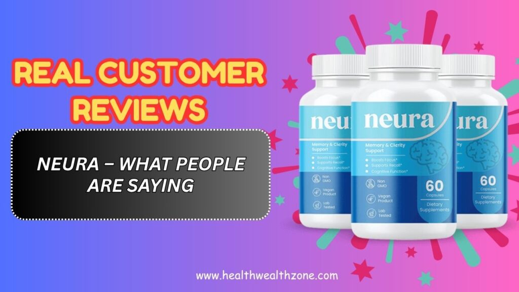 Real-Customer-Reviews-of-Neura-–-What-People-Are-Saying.jpg