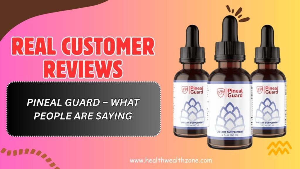 Real-Customer-Reviews-of-Pineal-Guard-–-What-People-Are-Saying-.jpg