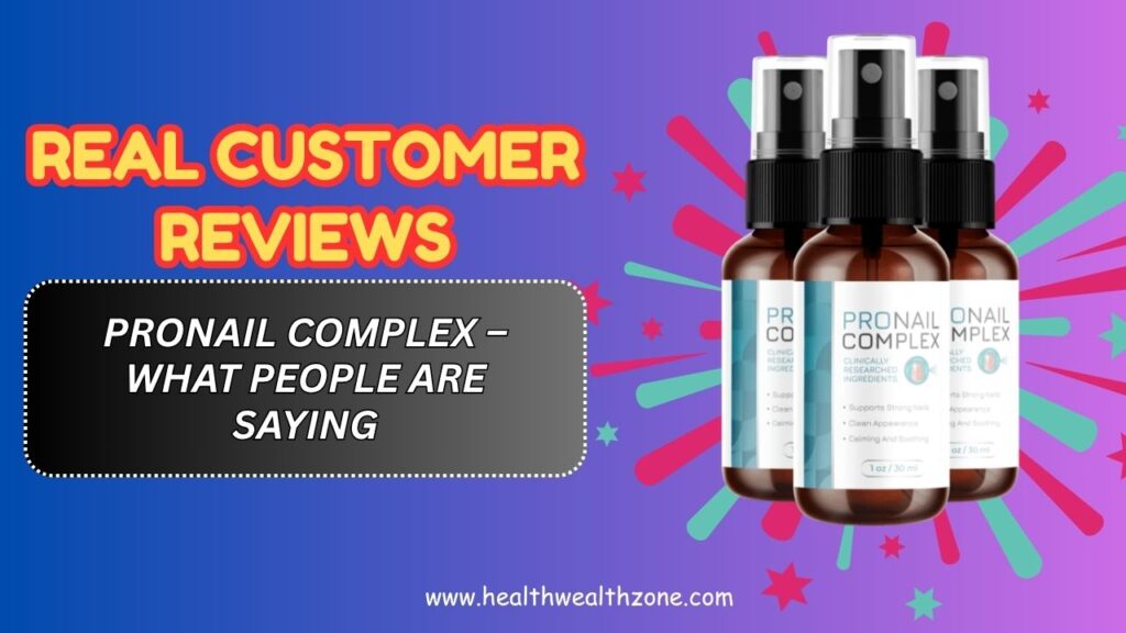 Real-Customer-Reviews-of-ProNail-Complex-–-What-People-Are-Saying.jpg