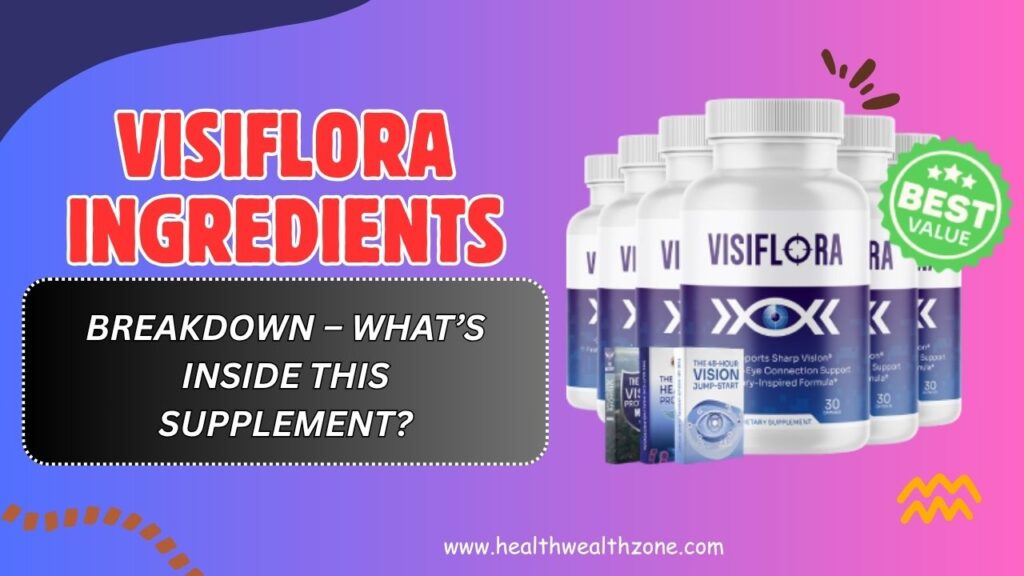 VisiFlora Ingredients Breakdown – What’s Inside This Supplement?