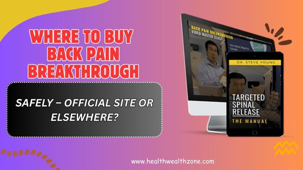 Where to Buy Back Pain Breakthrough Safely – Official Site or Elsewhere?