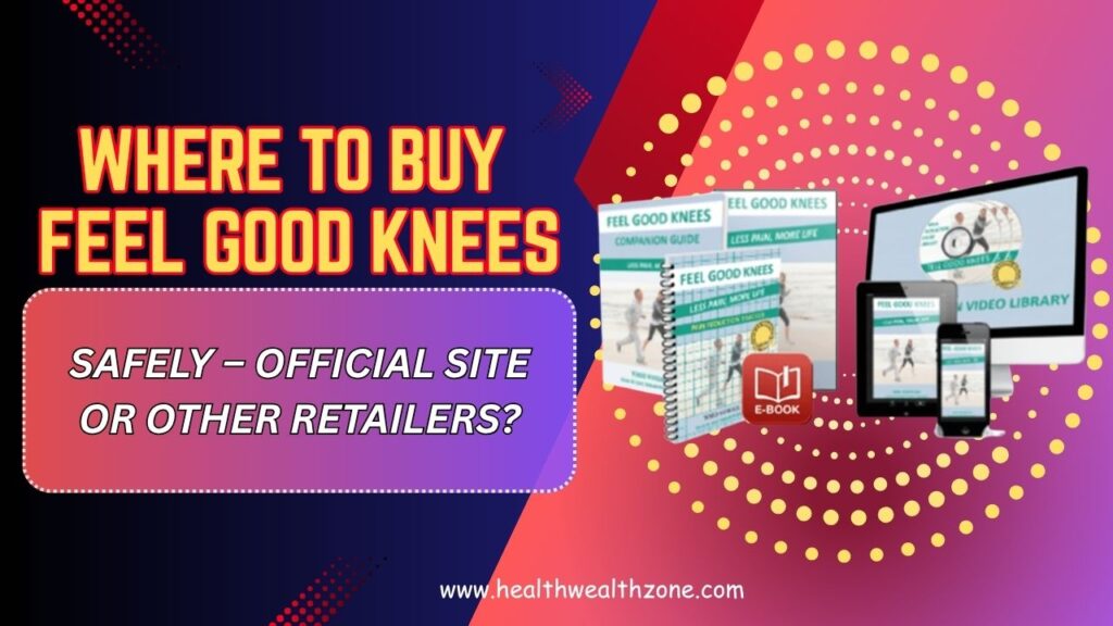 Where-to-Buy-Feel-Good-Knees-Safely-–-Official-Site-or-Other-Retailers.jpg