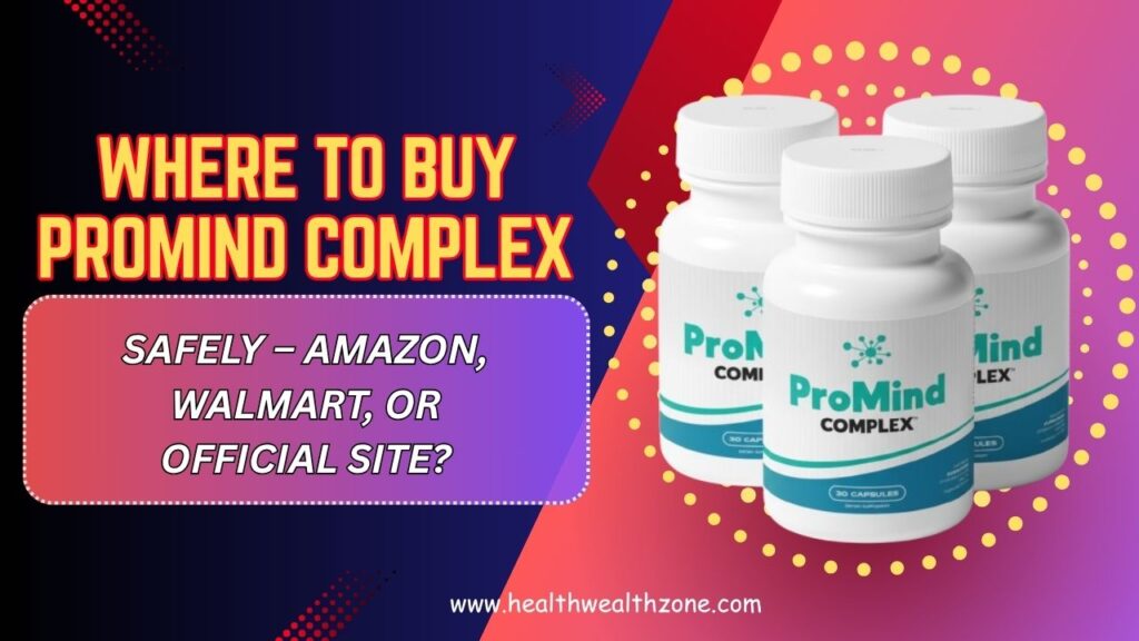 Where-to-Buy-ProMind-Complex-Safely-–-Amazon-Walmart-or-Official-Site.jpg