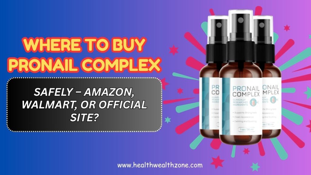 Where-to-Buy-ProNail-Complex-Safely-–-Amazon-Walmart-or-Official-Site.jpg