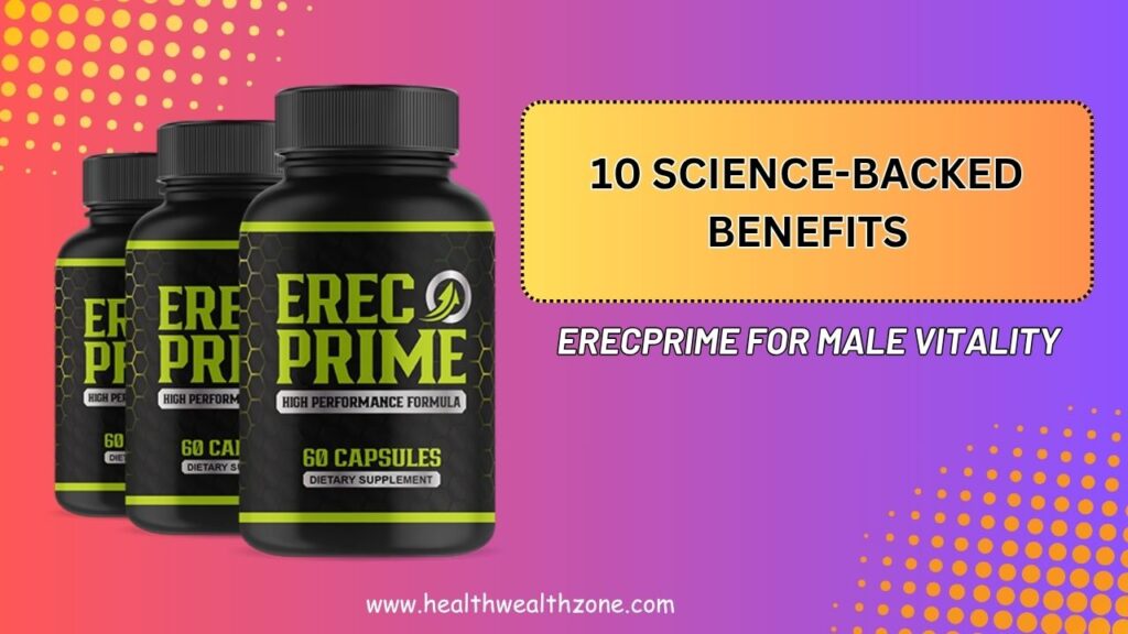 10-Science-Backed-Benefits-of-ErecPrime-for-Male-Vitality.jpg