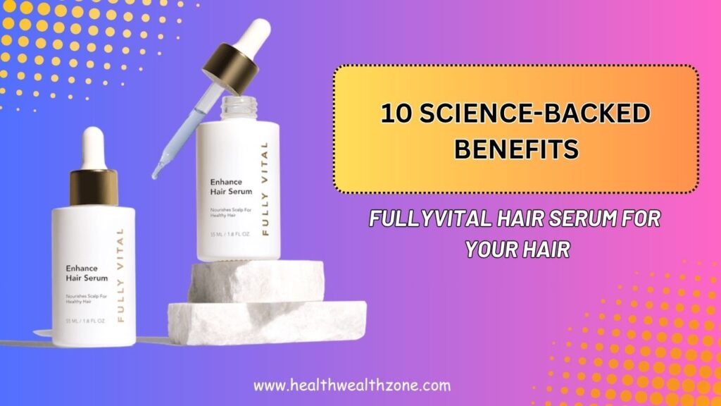 10-Science-Backed-Benefits-of-FullyVital-Hair-Serum-for-Your-Hair.jpg