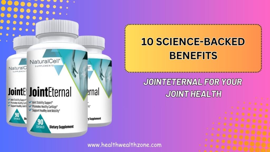 10 Science-Backed Benefits of JointEternal for Your Joint Health