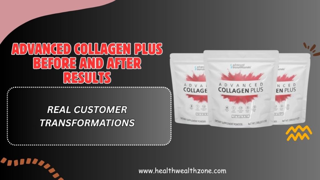 Advanced Collagen Plus Before and After Results – Real Customer Transformations