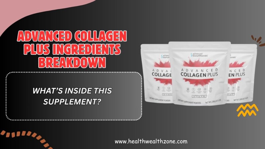 Advanced Collagen Plus Ingredients Breakdown – What’s Inside This Supplement?
