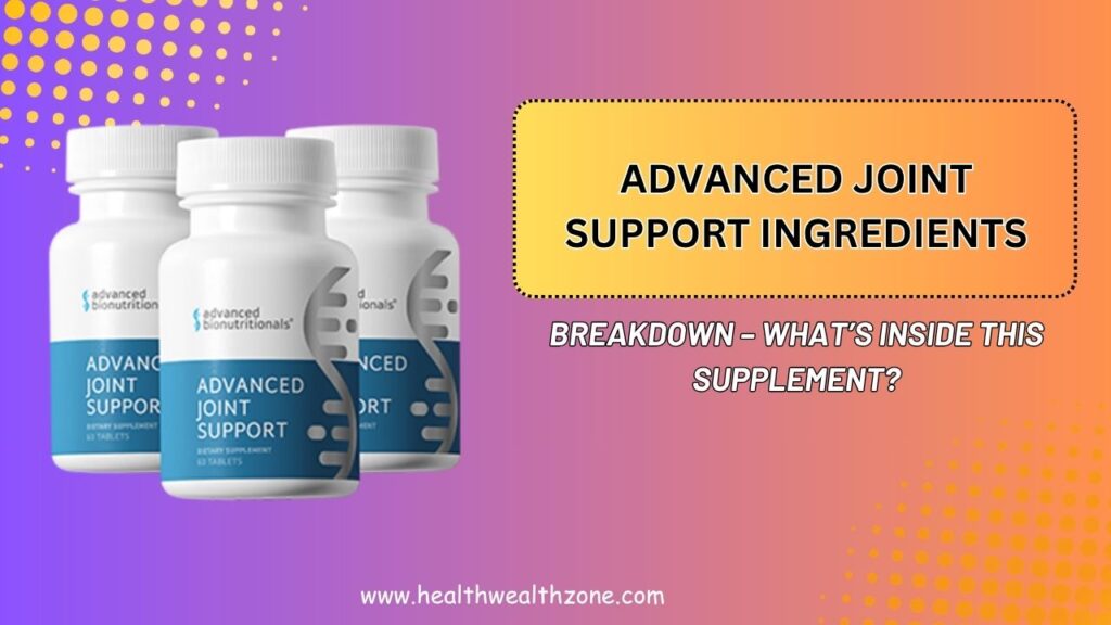 Advanced Joint Support Ingredients Breakdown – What’s Inside This Supplement?