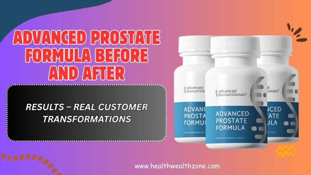 Advanced Prostate Formula Before and After Results – Real Customer Transformations