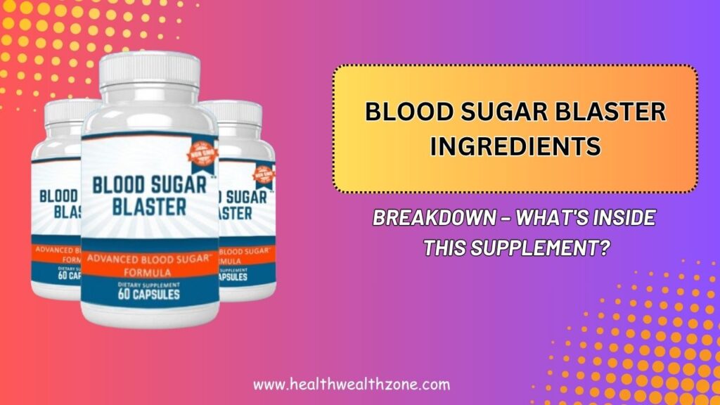 Blood Sugar Blaster Ingredients Breakdown – What's Inside This Supplement?