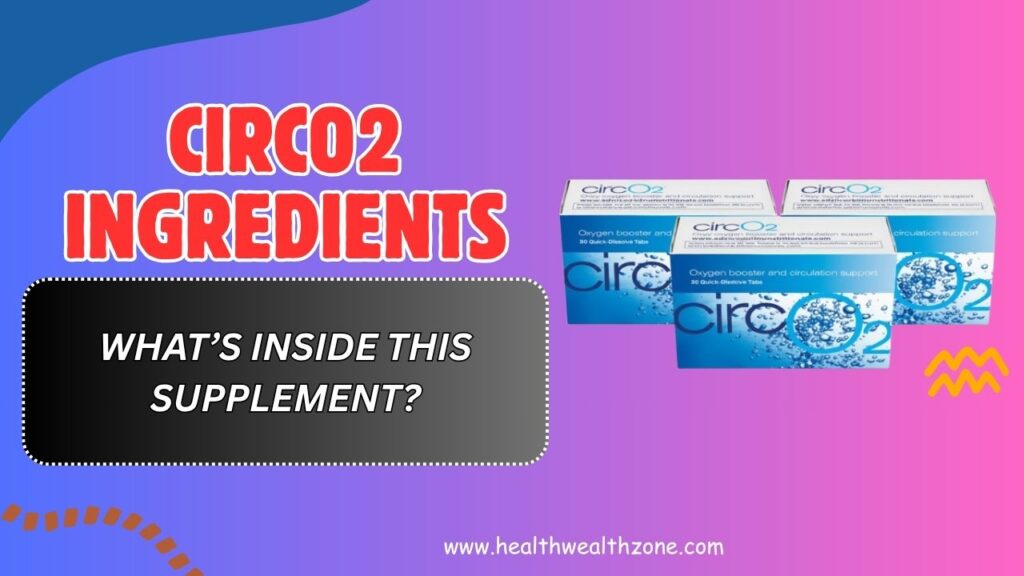 CircO2 Ingredients Breakdown – What’s Inside This Supplement?