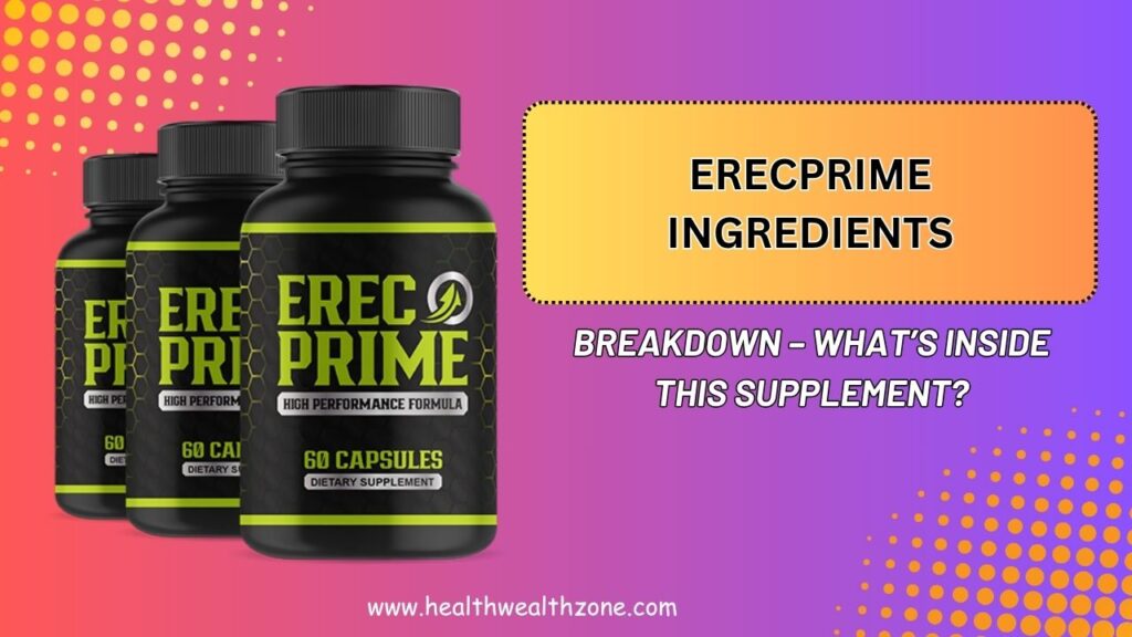 ErecPrime-Ingredients-Breakdown-–-Whats-Inside-This-Supplement.jpg