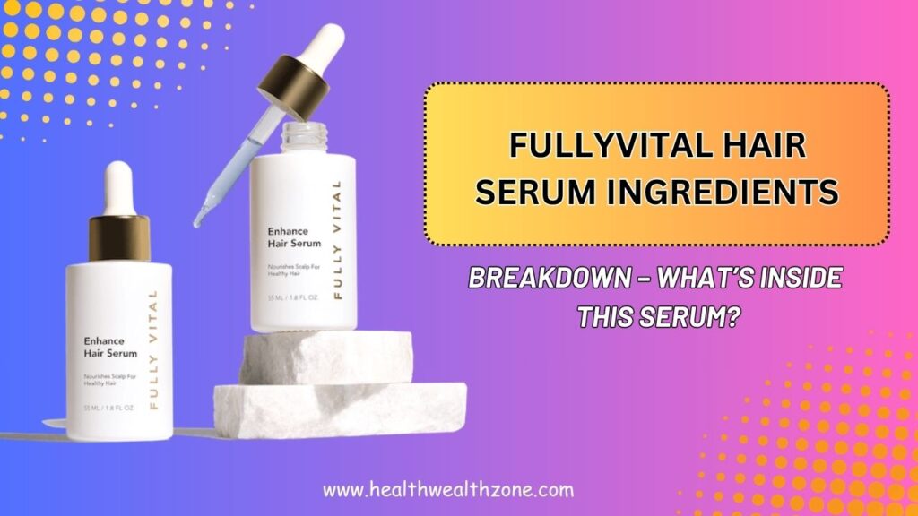 FullyVital-Hair-Serum-Ingredients-Breakdown-–-Whats-Inside-This-Serum.jpg