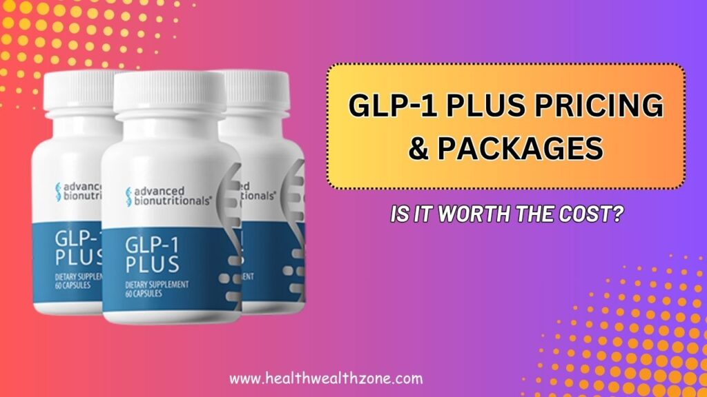 GLP-1 Plus Pricing & Packages – Is It Worth the Cost?