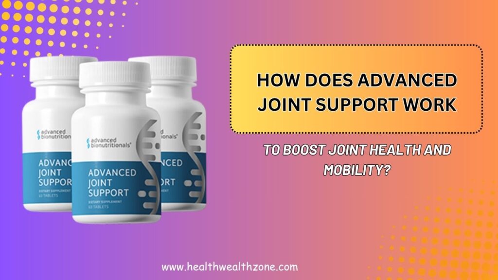 How Does Advanced Joint Support Work to Boost Joint Health and Mobility?