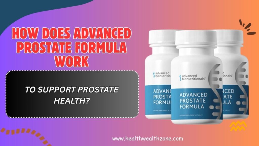 How Does Advanced Prostate Formula Work to Support Prostate Health?
