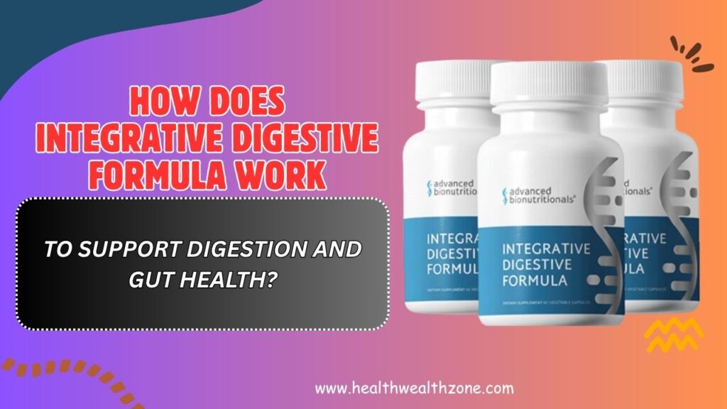 How Does Integrative Digestive Formula Work to Support Digestion and Gut Health?
