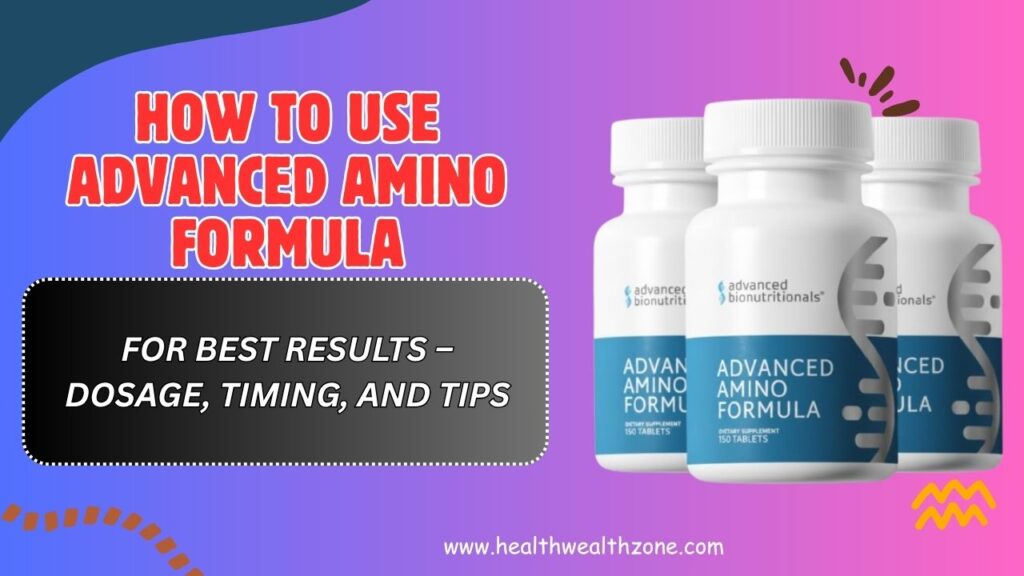 How to Use Advanced Amino Formula for Best Results – Dosage, Timing, and Tips
