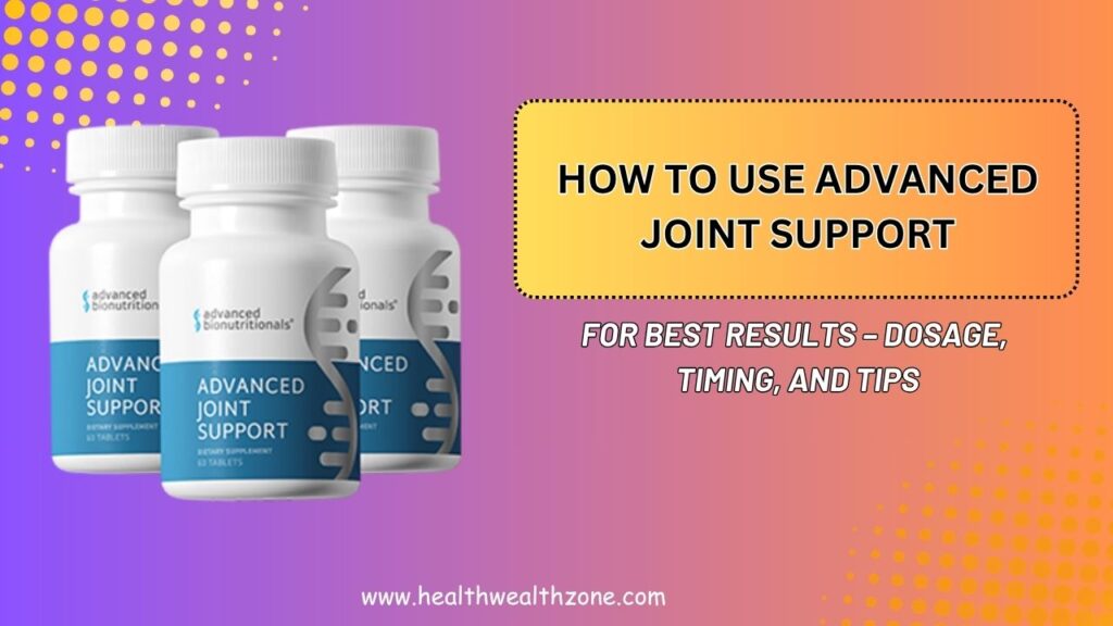 How to Use Advanced Joint Support for Best Results – Dosage, Timing, and Tips