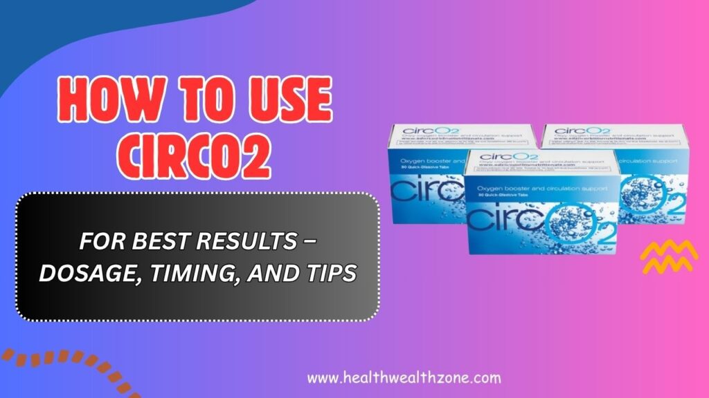 How to Use CircO2 for Best Results – Dosage, Timing, and Tips