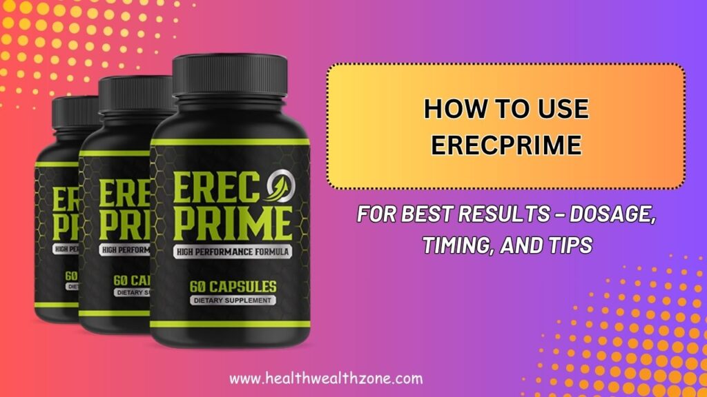 How-to-Use-ErecPrime-for-Best-Results-–-Dosage-Timing-and-Tips.jpg
