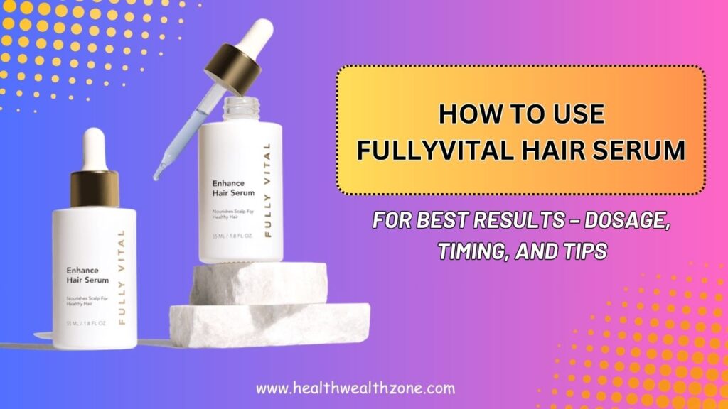 How-to-Use-FullyVital-Hair-Serum-for-Best-Results-–-Dosage-Timing-and-Tips.jpg