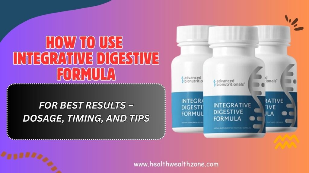 How to Use Integrative Digestive Formula for Best Results – Dosage, Timing, and Tips