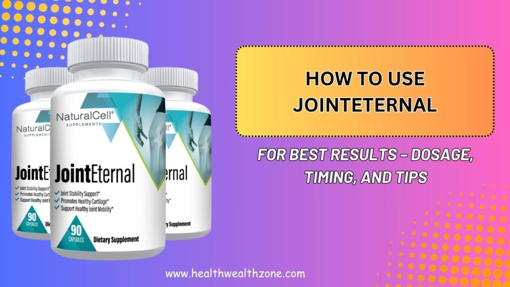 How to Use JointEternal for Best Results – Dosage, Timing, and Tips