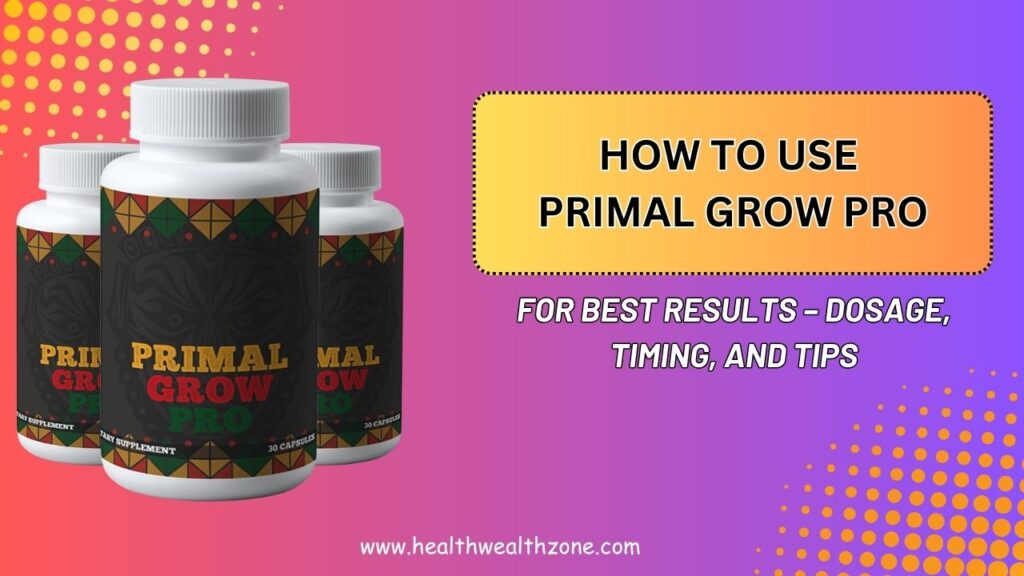 How to Use Primal Grow Pro for Best Results – Dosage, Timing, and Tips