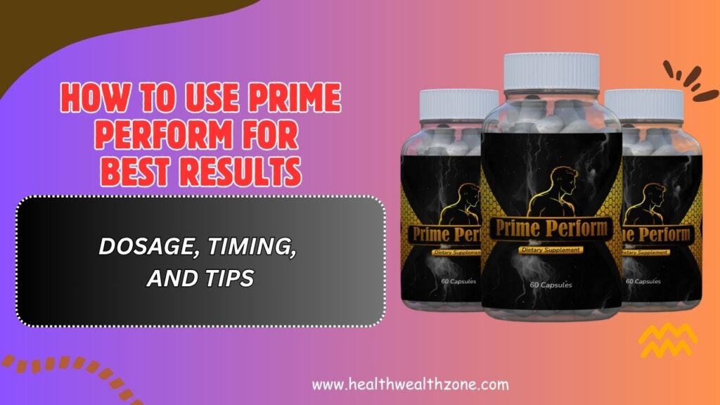 How to Use Prime Perform for Best Results – Dosage, Timing, and Tips