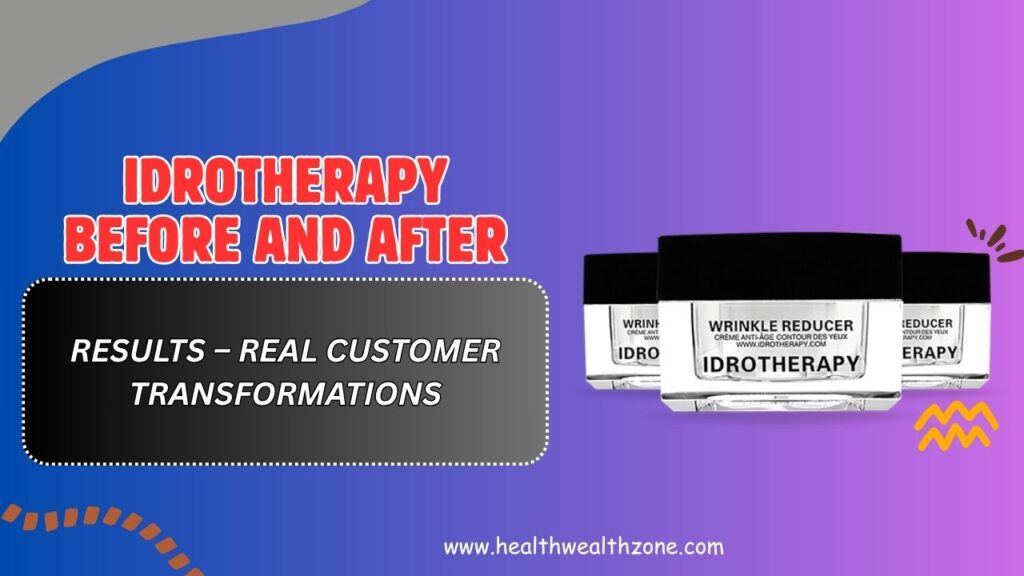 Idrotherapy Before and After Results – Real Customer Transformations