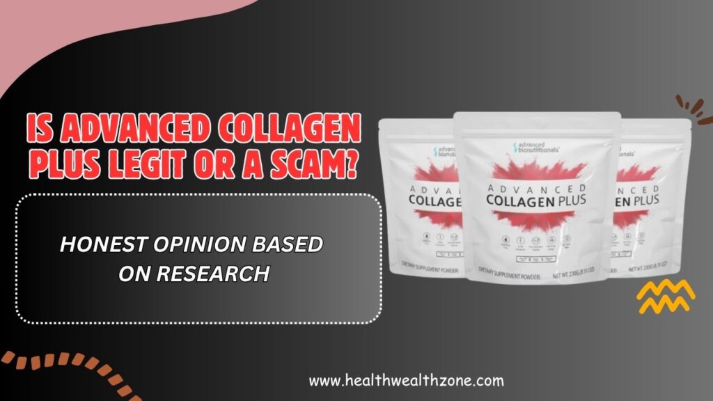 Is Advanced Collagen Plus Legit or a Scam? – Honest Opinion Based on Research
