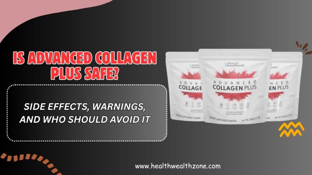 Is Advanced Collagen Plus Safe? – Side Effects, Warnings, and Who Should Avoid It