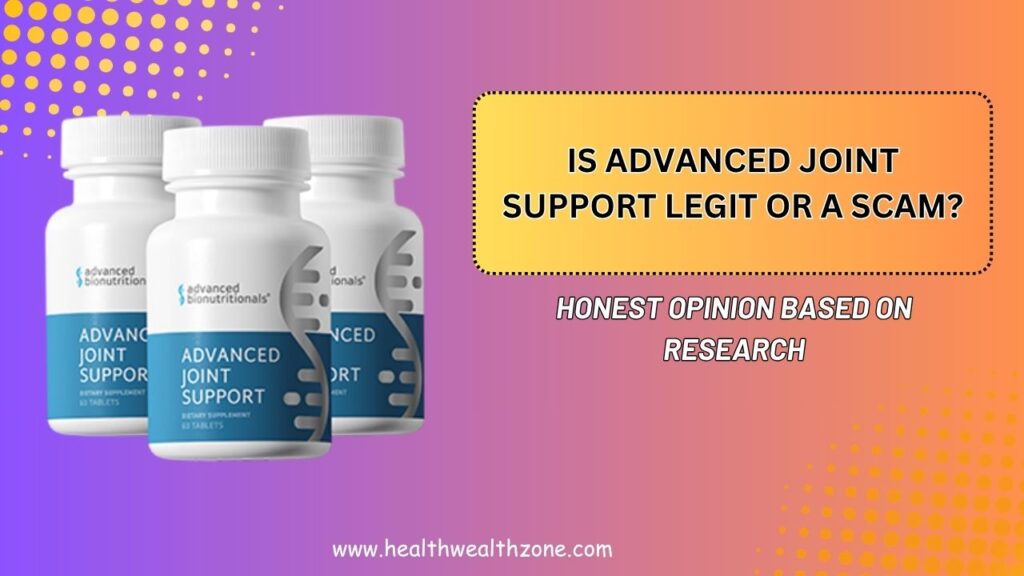 Is Advanced Joint Support Legit or a Scam? – Honest Opinion Based on Research