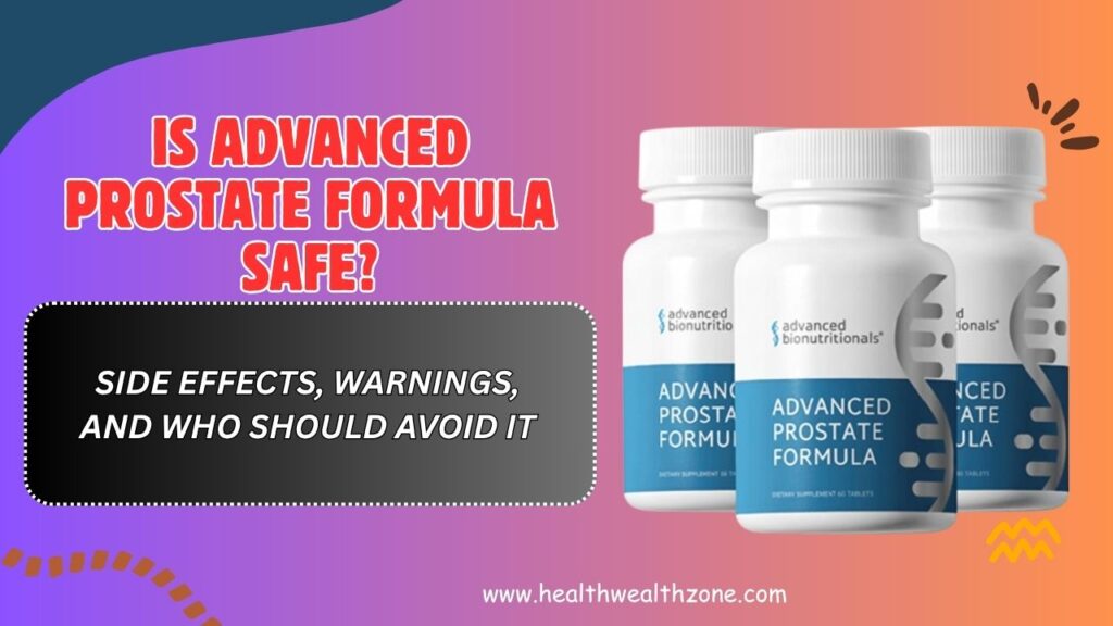 Is Advanced Prostate Formula Safe? – Side Effects, Warnings, and Who Should Avoid It