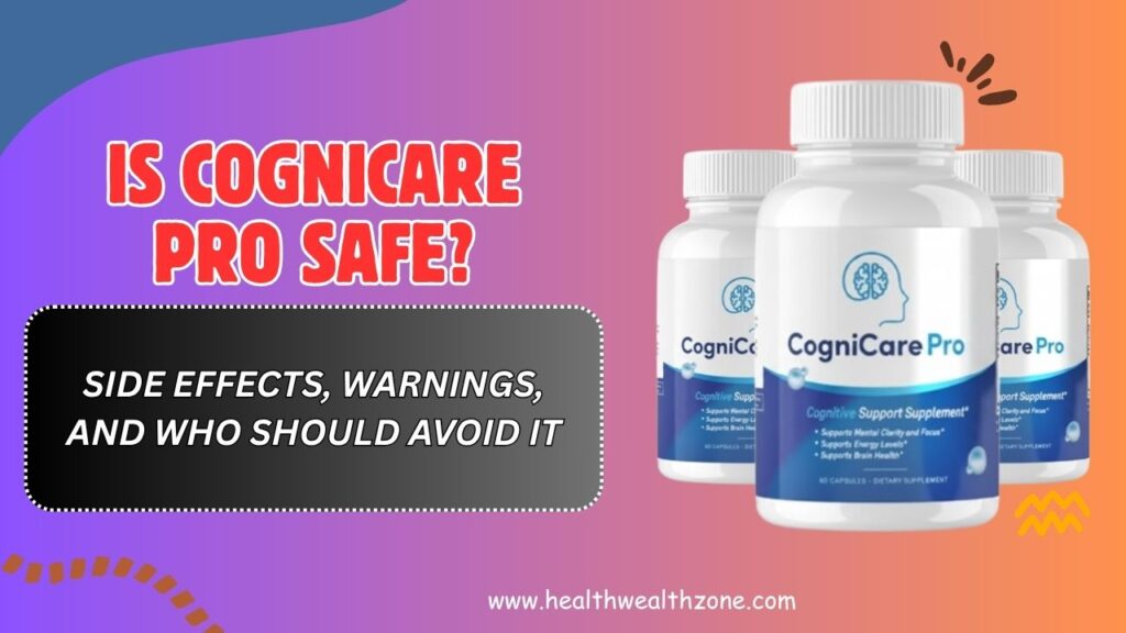 Is CogniCare Pro Safe? – Side Effects, Warnings, and Who Should Avoid It