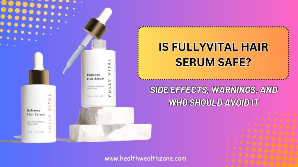 Is-FullyVital-Hair-Serum-Safe-–-Side-Effects-Warnings-and-Who-Should-Avoid-It.jpg