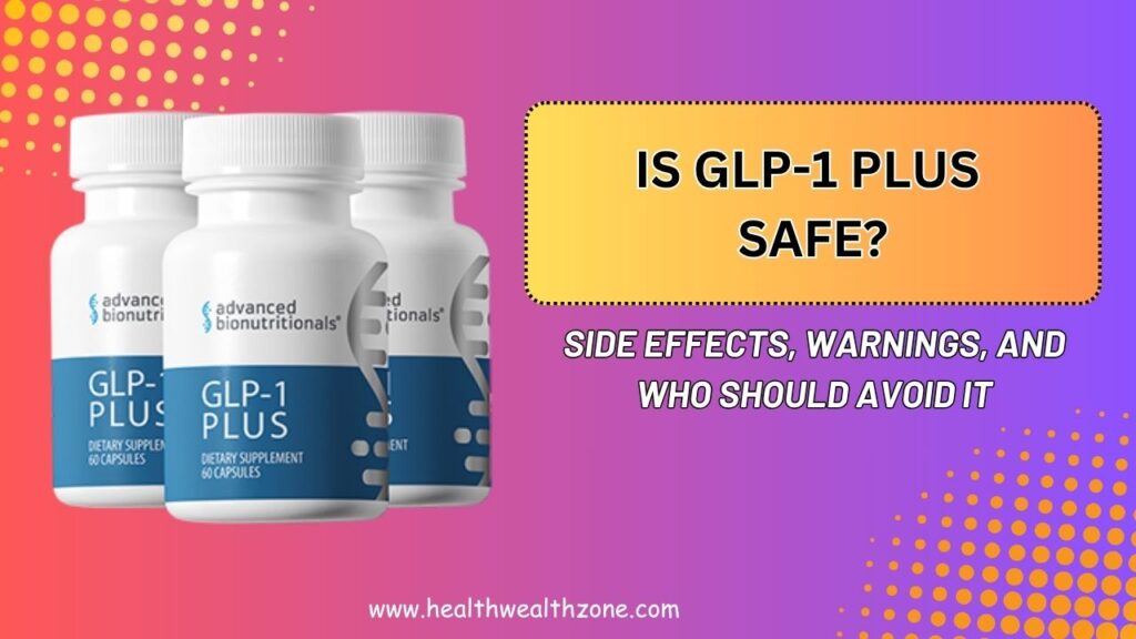 Is GLP-1 Plus Safe? – Side Effects, Warnings, and Who Should Avoid It