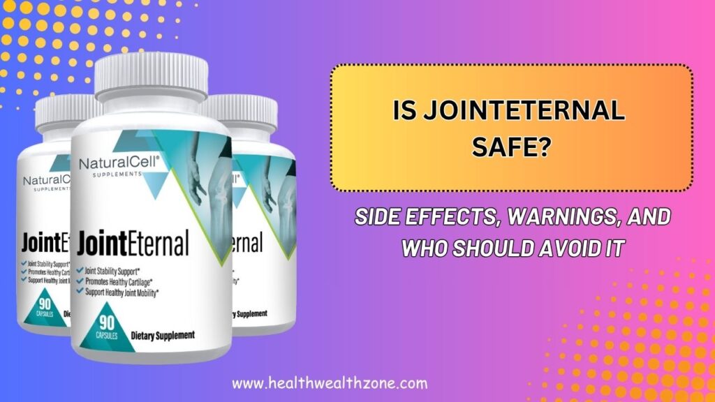 Is JointEternal Safe? – Side Effects, Warnings, and Who Should Avoid It