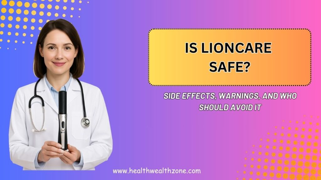 Is LionCare Safe? – Side Effects, Warnings, and Who Should Avoid It