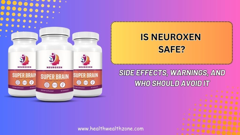 Is NeuroXen Safe? – Side Effects, Warnings, and Who Should Avoid It