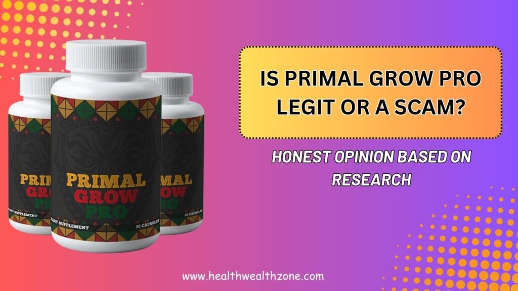 Is Primal Grow Pro Legit or a Scam? – Honest Opinion Based on Research
